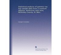 Statistical analysis of gamma-ray log sample data from a uranium deposit, Ambrosia Lake area, McKinley County, N. Mex.