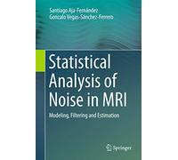 Statistical Analysis of Noise in MRI: Modeling, Filtering and Estimation