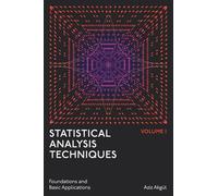 Statistical Analysis Techniques, Volume 1: Foundations and Basic Applications