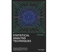 Statistical Analysis Techniques, Volume 2: Advanced Methods and Applied Research Tools