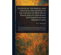 Statistical, Historical and Political Description of the Colony of New South Wales and Its Dependent Settlements in Van Diemen’s Land