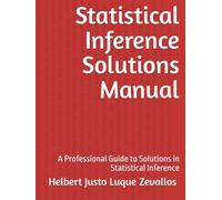 Statistical Inference Solutions Manual: A Professional Guide to Solutions in Statistical Inference (Solution Manuals of the Bachelor's Degree in Mathematics Series)