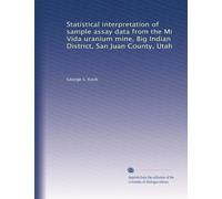 Statistical interpretation of sample assay data from the Mi Vida uranium mine, Big Indian District, San Juan County, Utah