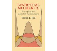 Statistical Mechanics: Principles and Selected Applications (Dover Books on Physics)