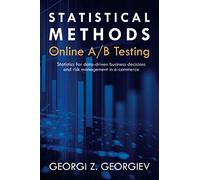 Statistical Methods in Online A/B Testing: Statistics for data-driven business decisions and risk management in e-commerce