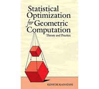 Statistical Optimization for Geometric Computation: Theory and Practice (Dover Books on Mathematics)