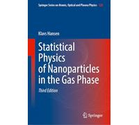 Statistical Physics of Nanoparticles in the Gas Phase: 128 (Springer Series on Atomic, Optical, and Plasma Physics, 128)