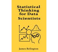 Statistical Thinking for Data Scientists: Inference, Testing, and Regression