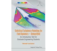 Statistical Turbulence Modelling For Fluid Dynamics - Demystified: An Introductory Text For Graduate Engineering Students