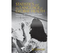 Statistics and the Language of Global Health: Institutions and Experts in China, Taiwan, and the World, 1917-1960 (Global Health Histories)