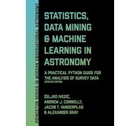 Statistics, Data Mining, and Machine Learning in Astronomy: A Practical Python Guide for the Analysis of Survey Data, Updated Edition: 8 (Princeton Series in Modern Observational Astronomy)