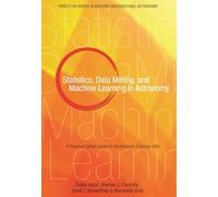 Statistics, Data Mining, and Machine Learning in Astronomy: A Practical Python Guide for the Analysis of Survey Data (Princeton Series in Modern Observational Astronomy)