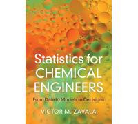 Statistics for Chemical Engineers: From Data to Models to Decisions (Cambridge Series in Chemical Engineering)