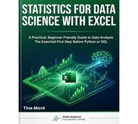 STATISTICS FOR DATA SCIENCE WITH EXCEL: A Practical, Beginner-Friendly Guide to Data Analysis - The Essential First Step Before Python or SQL (Data Science Foundation)