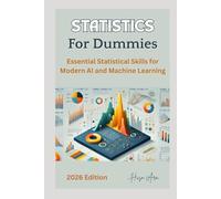 Statistics For Dummies: Essential Statistical Skills for Modern AI and Machine Learning