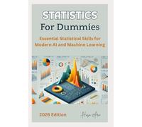 Statistics For Dummies: Essential Statistical Skills for Modern AI and Machine Learning