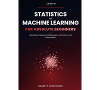 Statistics for Machine Learning For Absolute Beginners: Hypothesis Testing and Regression with Python and statsmodels (Data Science Foundations Series)