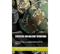 STATISTICS FOR MILITARY OPERATIONS: A Practical Course in Applied Mathematics for Officers (Operational Mathematics for Modern Warfare)