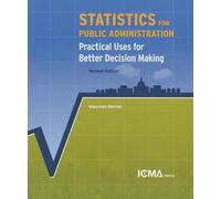 Statistics for Public Administration: Practical Uses for Better Decision Making