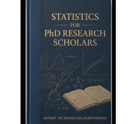 Statistics for Research Scholars: A Comprehensive Workbook for PhD Candidates in Management & Social Sciences