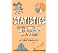 Statistics Mini Textbook: Everything You Need to Know About Statistics in 60 Pages