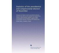 Statistics of the presidential and congressional election of November: Showing the highest vote for presidential electors, and the vote cast for each ... including the electoral vote: Volume 2