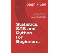 Statistics, SAS and Python for Beginners.: A Storybook Workbook for Statistics, Probability, Data Science, SQL, Machine Learning, Ethics, and Research.