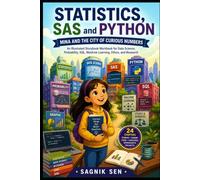 Statistics, SAS and Python for Beginners.: A Storybook Workbook for Statistics, Probability, Data Science, SQL, Machine Learning, Ethics, and Research.