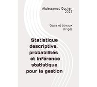 Statistique descriptive, probabilités et inférence statistique pour la gestion: Cours et travaux dirigés