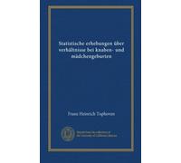 Statistische erhebungen über verhältnisse bei knaben- und mädchengeburten