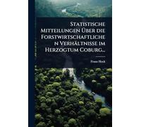 Statistische Mitteilungen Über die Forstwirtschaftlichen Verhältnisse im Herzogtum Coburg...