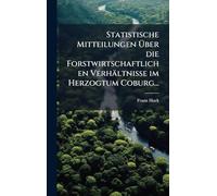 Statistische Mitteilungen Über die Forstwirtschaftlichen Verhältnisse im Herzogtum Coburg...
