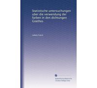 Statistische untersuchungen uber die verwendung der farben in den dichtungen Goethes