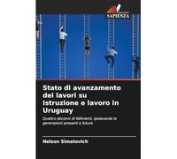 Stato di avanzamento dei lavori su Istruzione e lavoro in Uruguay: Quattro decenni di fallimenti, ipotecando le generazioni presenti e future