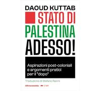 Stato di Palestina adesso! Aspirazioni post-coloniali e argomenti pratici per il «dopo» (Le talpe)