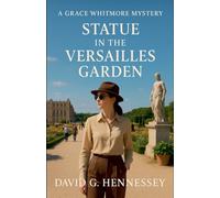 Statue in the Versailles Garden: 63 (Grace Whitmore Mystery)