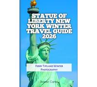 Statue of Liberty New York Winter Travel Guide 2026: Ferry Tips and Winter Photography (2026 Travel, Vacation and Tour Guides)