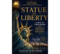 Statue of Liberty: Symbol of Freedom or America’s Greatest Paradox? (Liberty & America Series)