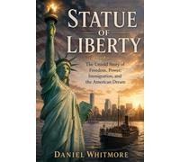 Statue of Liberty: The Untold Story of Freedom, Power, Immigration, and the American Dream (Liberty & America Series)