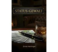 STATUS-GEWALT: Die geheimen Gesetze der sozialen Hierarchie, Dominanz und psychologischen Überlegenheit. Wie Sie Status-Hacks nutzen, um Macht zu gewinnen und Türen zu öffnen.