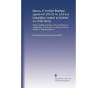 Status of civilian federal agencies' efforts to address hazardous waste problems on their lands: Report to the chairman, Subcommittee on Legislative, ... on Appropriations, House of Representatives