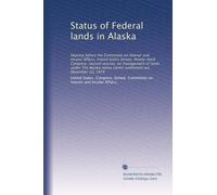 Status of Federal lands in Alaska: Hearing before the Committee on Interior and Insular Affairs, United States Senate, Ninety-third Congress, second ... claims settlement act, December 10, 1974