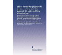 Status of federal program to donate surplus personal property to state and local organizations: Hearing before a subcommittee of the Committee on ... Congress, first session, July 29, 1981