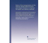 Status of the reorganization of the Veterans Health Administration and related initiatives to improve VA health care delivery methods: Hearing before ... Accounting Office, nondepartmental witnesses
