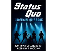 Status Quo Unofficial Quiz Book: 300 Trivia Questions to Keep Fans Rocking