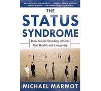 STATUS SYNDROME: How Social Standing Affects Our Health and Longevity