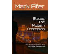 Status: The Modern Obsession: How the Left Hemisphere Built the Ladder of Modern Life (THE RISE OF THE LEFT HEMISPHERE)