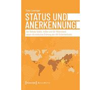 Status und Anerkennung: Der Globale Süden, Indien und der Widerstand gegen die exklusive Ordnung des UN-Sicherheitsrats: 186 (Edition Politik)