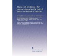 Statute of limitations for certain claims by the United States on behalf of Indians: Hearing before the Subcommittee on Administrative Law and ... session, on S. 2222 ... February 27, 1980