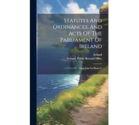 Statutes And Ordinances, And Acts Of The Parliament Of Ireland: King John To Henry V